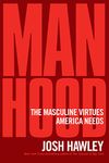 Manhood: The Masculine Virtues America Needs