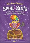 Neon the Ninja Activity Book for Children Who Struggle With Sleep and: Nightmares A Therapeutic Story With Creative Activities for Children Aged 5-10