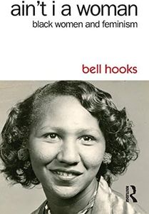 Ain't I a Woman: Black Women and Feminism