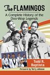 The Flamingos: A Complete History of the Doo-Wop Legends