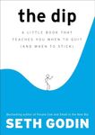 The Dip: A Little Book That Teaches You When to Quit (and When to Stick)