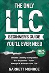 The Only LLC Beginners Guide You’ll Ever Need: Limited Liability Companies For Beginners - Form, Manage & Maintain Your LLC (Starting a Business Book): 1 (Small Business & Taxes)