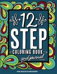 12 Step Coloring Book & Journal for Adults In Recovery: Sobriety Gifts | Addiction Recovery | AA CA NA ACA CODA DA UA GA LAA OA SLAA SAA WA ALanon (12 Step Coloring Books)