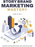 StoryBrand Marketing Mastery: Unloc