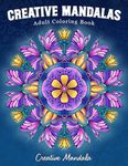 Creative Mandalas: Coloring Book for Adults with Unique Mandalas on Various Themes: Flowers, Animals, Fashion, Magic, Seasons, and Much More