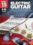 First 15 Lessons - Electric Guitar A Beginner's Guide, Featuring Step-By-Step Lessons with Audio, Video, and Popular Songs!