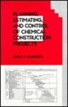 Planning, Estimating and Control of Chemical Construction Projects