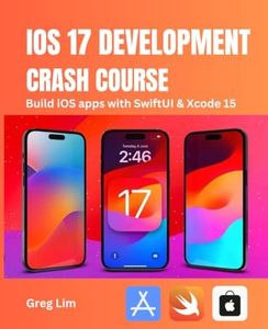 iOS 17 Development Crash Course: Build iOS apps with SwiftUI and Xcode 15