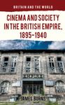 Cinema and Society in the British Empire, 1895-1940 (Britain and the World)