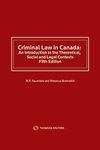 Criminal Law in Canada: An Introduction to the Theoretical Social and Legal Contexts, Fifth Edition