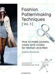 Fashion Patternmaking Techniques Volume 3: how to make Jackets, Coats and Cloaks for Women and Men