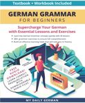 German Grammar for Beginners Textbook + Workbook Included: Supercharge Your German with Essential Lessons and Exercises