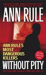 Without Pity: Ann Rule's Most Dange