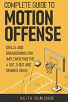 Complete guide to motion offense: Implementing the 5 out, 4 out or dribble drive. (Basketball coaching)