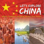 Let's Explore China (Most Famous Attractions in China): China Travel Guide (Children's Explore the World Books)