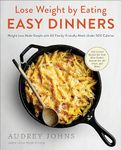 Lose Weight by Eating: Easy Dinners: Weight Loss Made Simple with 60 Family-Friendly Meals Under 500 Calories