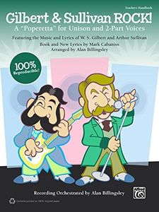 Gilbert & Sullivan ROCK!: A Poperetta for Unison and 2-Part Voices