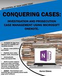 Conquering Cases: Investigation and Prosecution Case Management Using Microsoft OneNote