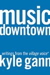 Music Downtown: Writings from the Village Voice