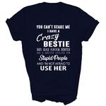 Bestie BFF Best Friend Funny You Can't Scare Me I Have A Crazy Bestie Unisex Shirt Gift Women Men T-Shirt (Navy;M)