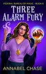 Three Alarm Fury (Federal Bureau of Magic Cozy Mystery Book 6)