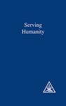 Serving Humanity: Compiled from the Writings of Alice A.Bailey and the Tibetan Master Djwhal Khul