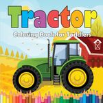 Tractor Coloring Book for Toddlers: Easy Coloring Pages for Kids Ages 2-4. Tractor on the Farm for Boys and Girls to Color. (Unique Designs).