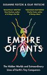 Empire of Ants: The hidden worlds and extraordinary lives of Earth's tiny conquerors