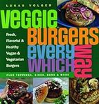 Veggie Burgers Every Which Way: Plu