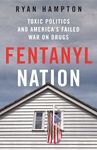 Fentanyl Nation: Toxic Politics and America's Failed War on Drugs