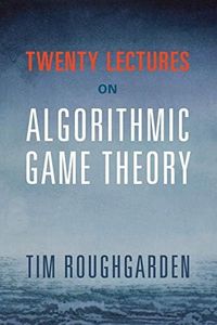 Twenty Lectures on Algorithmic Game Theory