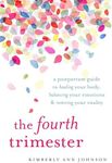 The Fourth Trimester: A Postpartum Guide to Healing Your Body, Balancing Your Emotions, and Restoring Your Vitality