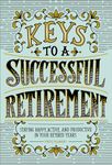 Keys to a Successful Retirement: Staying Happy, Active, and Productive in Your Retired Years