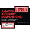 Amazon Account Suspensions: Minimize Your Risk And Save Your Account