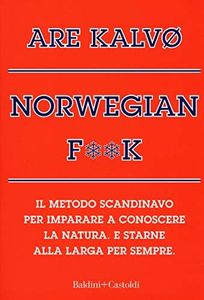 Norvegian f**k. Il metodo scandinavo per imparare a conoscere la natura. E starne alla larga per sempre