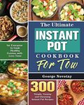 The Ultimate Instant Pot Cookbook For Two: 300 Simple, Yummy and Cleansing Instant Pot Recipes for Everyone to Cook Healthy Cuisine with Less Time