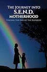 The Journey Into S.E.N.D. Motherhood: Finding The End Of The Rainbow