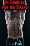 In Chastity for the Bikers: MMMM SPH BMWM BDSM (Chastity Stud Standalones Book 10)