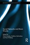 Social Networks and Music Worlds (Routledge Advances in Sociology)