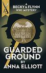 Guarded Ground: A Becky & Flynn WWI Mystery (The Becky and Flynn Mystery Series Book 1)