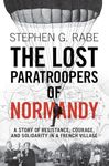 The Lost Paratroopers of Normandy: A Story of Resistance, Courage, and Solidarity in a French Village