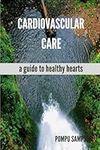 Cardiovascular Care: a guide to healthy hearts