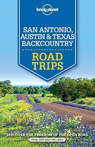 Lonely Planet San Antonio, Austin & Texas Backcountry Road Trips 1 (Travel Guide)