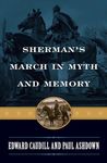 Sherman's March in Myth and Memory (The American Crisis Series: Books on the Civil War Era)