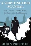 A Very English Scandal: Sex, Lies, and a Murder Plot at the Heart of the Establishment