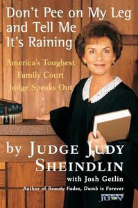 Don't Pee On My Leg And Tell Me Its Raining: America's Toughest Family Court Judge Speaks Out