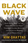 Black Wave: Saudi Arabia, Iran, and the Forty-Year Rivalry That Unraveled Culture, Religion, and Collective Memory in the Middle East