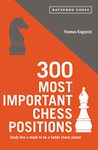 300 Most Important Chess Positions: Study Five a Week to Be a Better Chess Player (Batsford Chess)