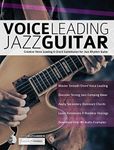 Voice Leading Jazz Guitar: Creative Voice Leading & Chord Substitution for Jazz Rhythm Guitar (Learn How to Play Jazz Guitar)