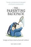 The Parenting Backpack: Strategies and Tools to Help You Parent with Confidence